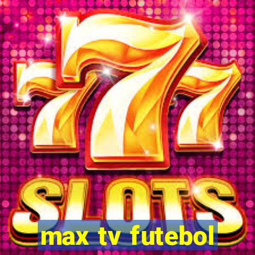 max tv futebol